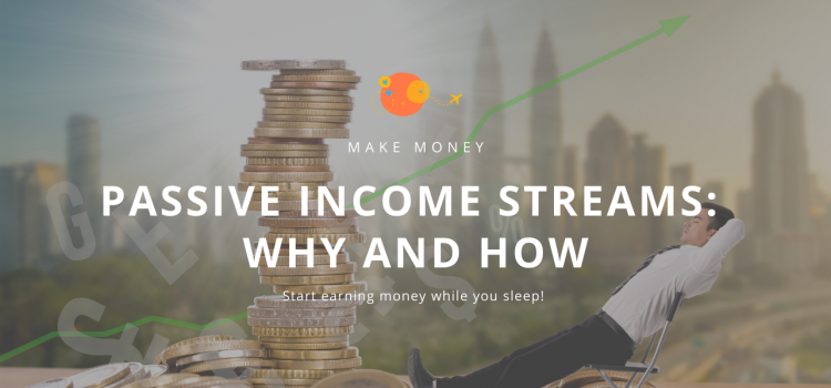 Passive income streams: Why and How?