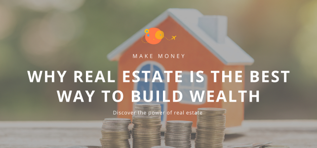 Why real estate is the best way to build wealth