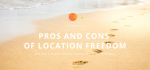 pros and cons of location freedom