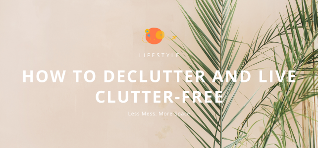How to declutter and live clutter-free